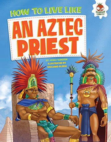 How to Live Like an Aztec Priest - 9781512406283 by John Farndon, Giuliano Aloisi, 9781512406283