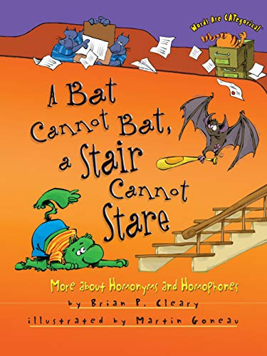 A Bat Cannot Bat, a Stair Cannot Stare (More about Homonyms and Homophones) - 9781512417999 by Brian P. Cleary, Martin Goneau, 9781512417999