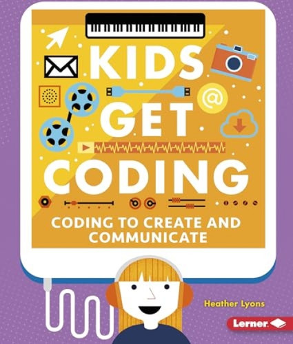 Coding to Create and Communicate - 9781512455847 by Heather Lyons, Alex Westgate