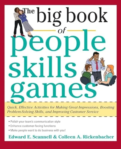 The Big Book of People Skills Games: Quick, Effective Activities for Making Great Impressions, Boosting Problem-Solving Skills and Improving Customer.. by Colleen Rickenbacher, Edward E. Scannell, 9780071745093