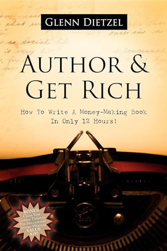 Author & Get Rich (How to Write a Money-Making Book in Only 12 Hours!) by Glenn Dietzel, 9781600372933
