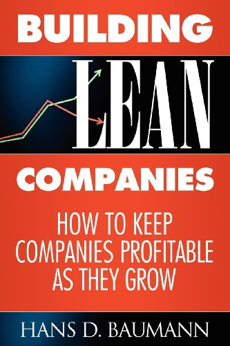 Building Lean Companies (How to Keep Companies Profitable as They Grow) by Hans D Baumann, 9781600374883