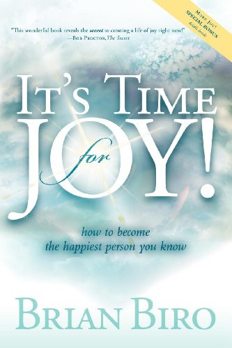 It's Time for Joy (How to Become the Happiest Person You Know) by Brian Biro, 9781600376023