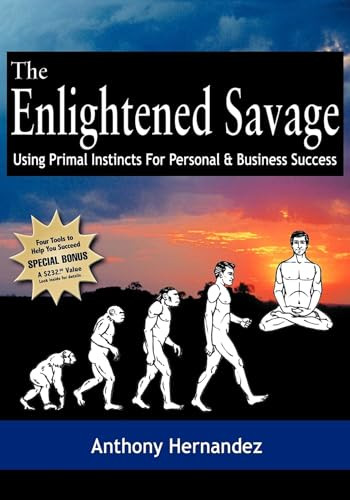 The Enlightened Savage (Using Primal Instincts for Personal & Business Success) by Anthony Hernandez, Jay Conrad Levinson, 9781933596365