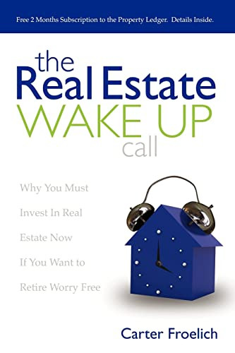 The Real Estate Wake Up Call (The Secrets to Real Estate Success) by Carter Froelich, 9781600375606
