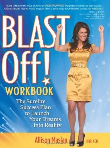 Blast Off! Workbook (The Surefire Success Plan to Launch Your Dreams into Reality) by Allison Maslan, 9781600376979