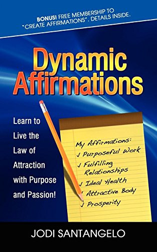 Dynamic Affirmations (Learn to Live the Law of Attraction with Purpose and Passion) by Jodi Santangelo, 9781600376931