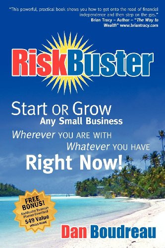 RiskBuster (Start or Grow Any Small Business Wherever You Are With Whatever You Have Right Now) by Dan Boudreau, 9781600376597
