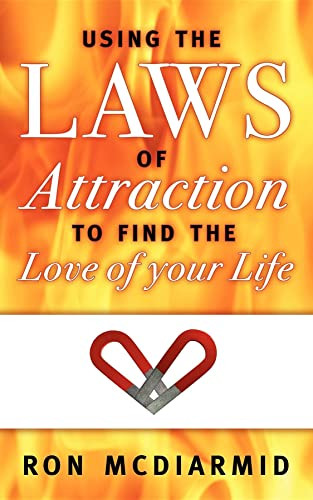 Using the Laws of Attraction (To Find the Love of Your Life) by Ron McDiarmid, 9781600375637