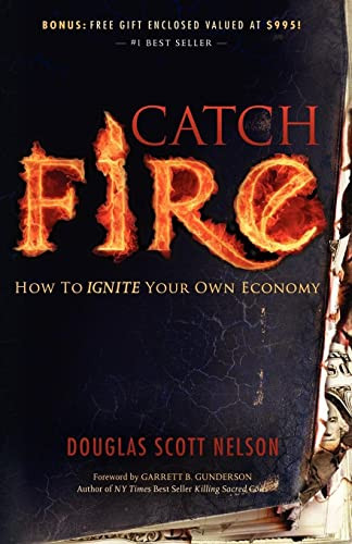 Catch Fire (How to Ignite Your Own Economy) by Douglas Scott Nelson, 9781600375286