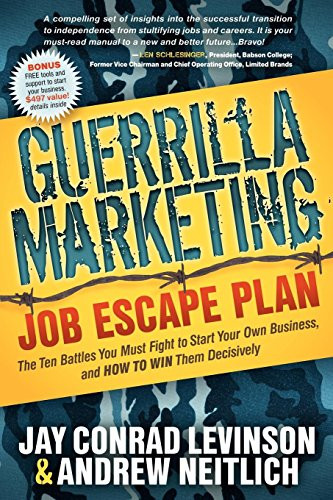 Guerrilla Marketing Job Escape Plan (The Ten Battles You Must Fight to Start Your Own Business, and How to Win Them Decisively) by Jay Conrad Levinson, Andrew Neitlich, 9781614480143