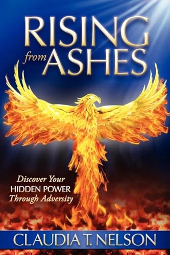 Rising From Ashes (Discover Your Hidden Power Through Adversity) by Claudia T Nelson, 9781600379963
