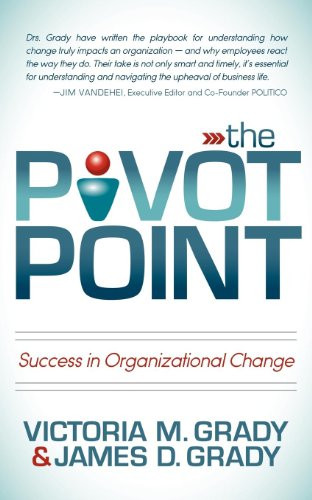 The Pivot Point (Success in Organizational Change) by Victoria M. Grady, James D. Grady, 9781614483007