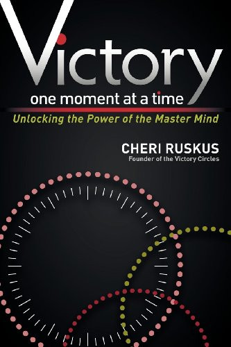 Victory One Moment at a Time (Unlocking the Power of the Master Mind) by Cheri Ruskus, 9781614480822