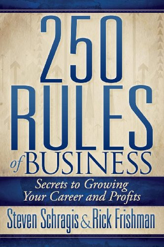 250 Rules of Business (Secrets to Growing Your Career and Profits) by Steven Schragis, Rick Frishman, 9781614485162