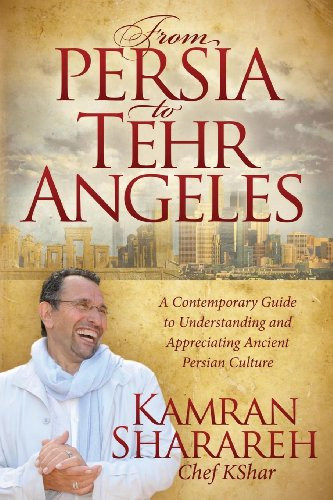 From Persia to Tehr Angeles (A Contemporary Guide to Understanding and Appreciating Ancient Persian Culture) - 9781614485773 by Kamran Sharareh, 9781614485773