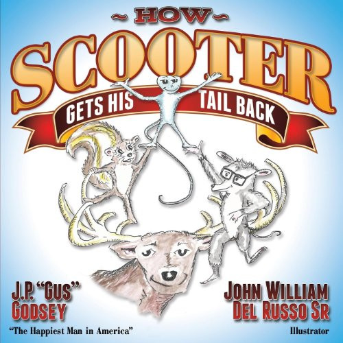 How Scooter Gets His Tail Back by J P ""Gus"" Godsey, John William Del Russo, 9781630470036