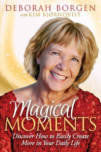 Magical Moments (Discover How to Easily Create More in Your Daily Life) by Deborah Borgen, Kim Bjornqvist, 9781614488033