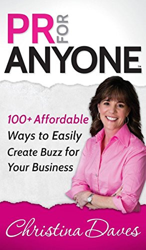 PR for Anyone (100+ Affordable Ways to Easily Create Buzz for Your Business) - 9781630470364 by Christina Daves, 9781630470364