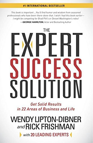 The Expert Success Solution (Get Solid Results in 22 Areas of Business and Life) by Wendy Lipton-Dibner, Rick Frishman, 9781614489382