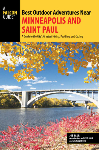 Best Outdoor Adventures Near Minneapolis and Saint Paul by Joe Baur, David Baur, Steve Johnson, 9781493011643