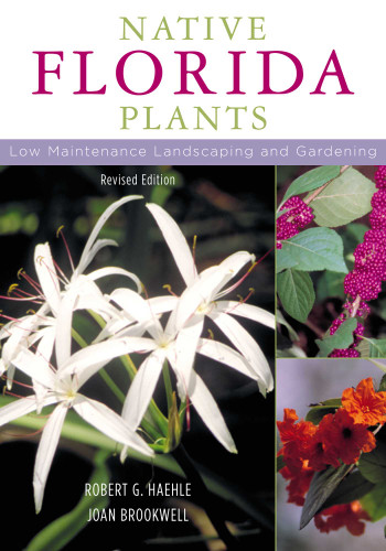 Native Florida Plants (Low Maintenance Landscaping and Gardening) by Robert G. Haehle, Joan Brookwell, 9781589790513
