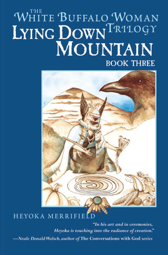 Lying Down Mountain (Book Three in the White Buffalo Woman Trilogy) by Heyoka Merrifield, 9781582701530