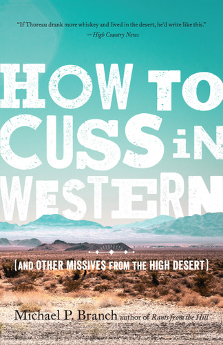 How to Cuss in Western (And Other Missives from the High Desert) by Michael P. Branch, 9781611804614