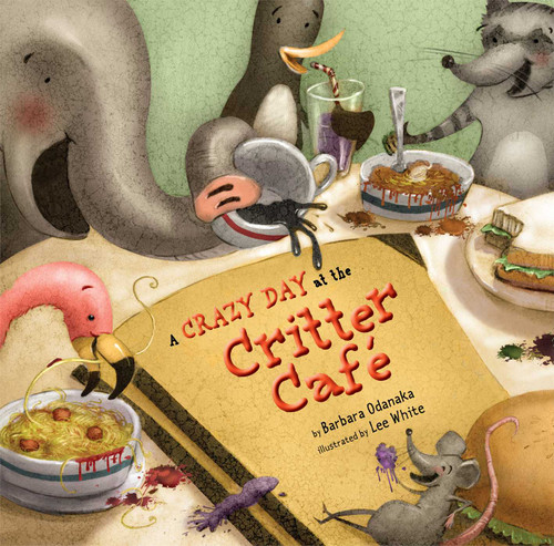A Crazy Day at the Critter Café by Barbara Odanaka, Lee White, 9781416939146