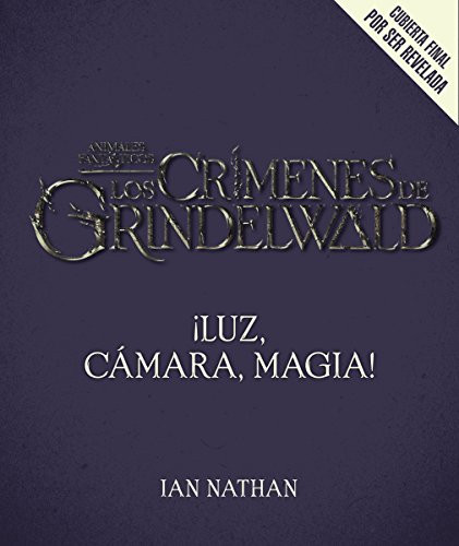 ¡Luz, cámara, magia!: así se hizo Animales fantásticos y dónde encontrarlos (¡Luz, cámara, magia!) (Spanish Edition) by Ian Nathan, 9781418599508