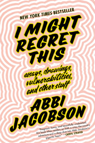 I Might Regret This (Essays, Drawings, Vulnerabilities, and Other Stuff) by Abbi Jacobson, 9781538713297