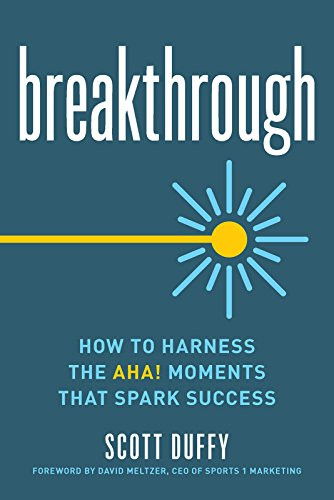 Breakthrough (How to Harness the Aha! Moments That Spark Success) by Scott Duffy, David Meltzer, 9781599186221