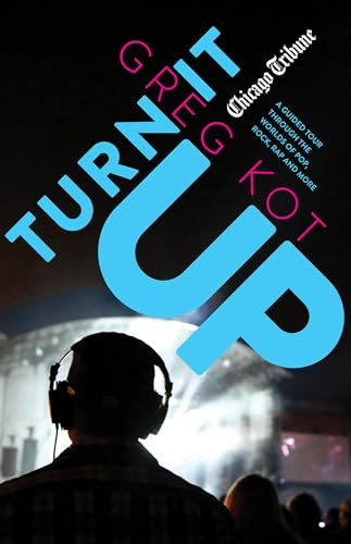 Turn It Up (A Guided Tour Through the Worlds of Pop, Rock, Rap and More) by Greg Kot, 9781572842533