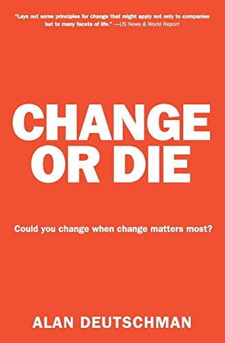 Change or Die (The Three Keys to Change at Work and in Life) by Alan Deutschman, 9780061373671