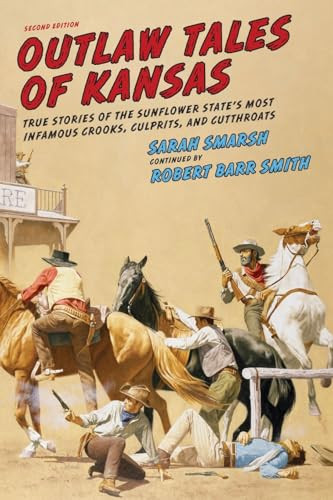 Outlaw Tales of Kansas (True Stories of the Sunflower State's Most Infamous Crooks, Culprits, and Cutthroats) by Sarah Smarsh, 9781493016761