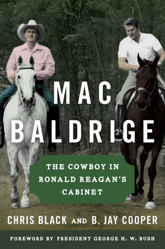 Mac Baldrige (The Cowboy in Ronald Reagan's Cabinet) by Chris Black, B. Jay Cooper, President George H. W. Bush, 9781493017997