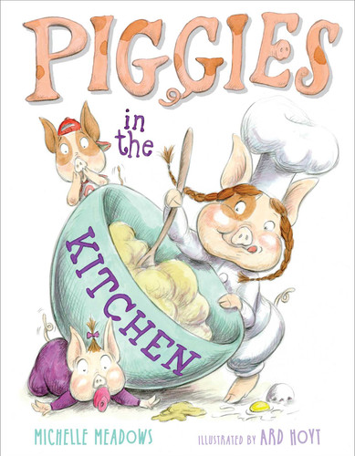 Piggies in the Kitchen by Michelle Meadows, Ard Hoyt, 9781416937876