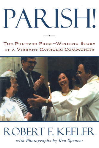 Parish! (The Pulitzer Prize-Winning Story of One Vibrant Catholic Community) - 9780824599331 by Robert F. Keeler, 9780824599331