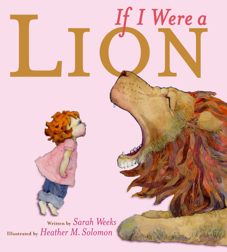 If I Were a Lion by Sarah Weeks, Heather M. Solomon, 9781416938378