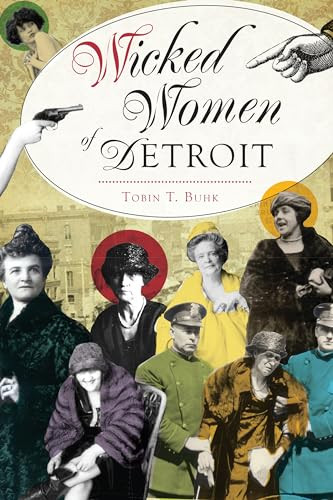 Wicked Women of Detroit by Tobin T. Buhk, 9781467138451