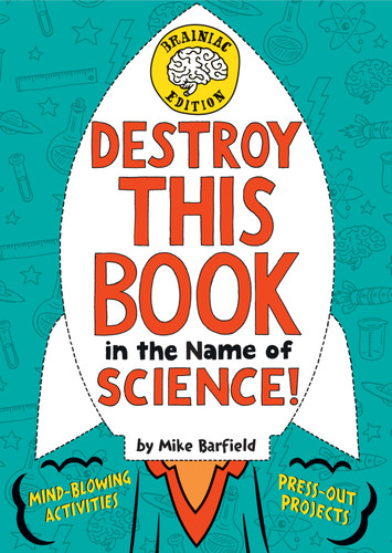 Destroy This Book in the Name of Science! Brainiac Edition by Mike Barfield, 9781524771942