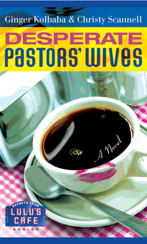 Desperate Pastors' Wives by Ginger Kolbaba, Christy Scannell, 9781582296326