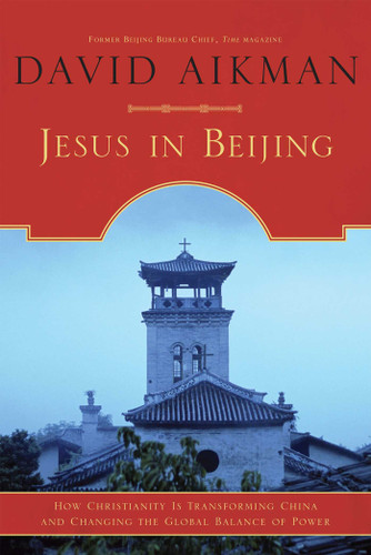 Jesus in Beijing (How Christianity Is Transforming China And Changing the Global Balance of Power) by David Aikman, 9781596980259