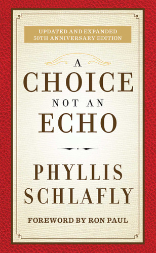 A Choice Not an Echo (Updated and Expanded 50th Anniversary Edition) by Phyllis Schlafly, Ron Paul, 9781621573159