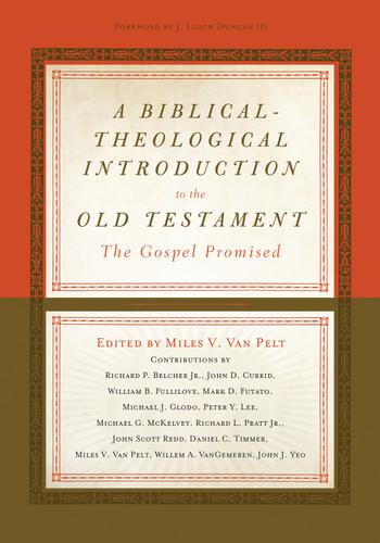 A Biblical-Theological Introduction to the Old Testament (The Gospel Promised) by Miles V. Van Pelt, Ligon Duncan, Richard Belcher, John D. Currid, William B. Fullilove, Mark D. Futato, Michael Glodo, Peter Lee, Michael G. McKelvey, Richard Pratt, John Scott Redd, Daniel C. Timmer, Willem A. VanGemeren, John J. Yeo, Miles V. Van Pelt, 9781433533464 A Biblical-Theological Introduction to the Old Testament (The Gospel Promised) by Miles V. Van Pelt, Ligon Duncan, Richard Belcher, John D. Currid, William B. Fullilove, Mark D. Futato, Michael Glodo, Peter Lee, Michael G. McKelvey, Richard Pratt, John Scott Redd, Daniel C. Timmer, Willem A. VanGemeren, John J. Yeo, Miles V. Van Pelt, 9781433533464