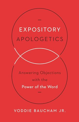 Expository Apologetics (Answering Objections with the Power of the Word) by Voddie Baucham Jr., 9781433533792