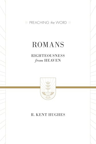 Romans (Righteousness from Heaven) by R. Kent Hughes, 9781433536151