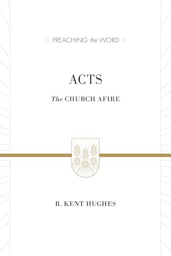 Acts (The Church Afire) by R. Kent Hughes, 9781433538261