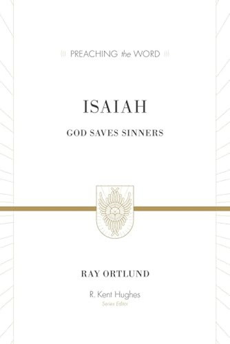 Isaiah (God Saves Sinners (Redesign)) by Ray Ortlund, R. Kent Hughes, 9781433535475