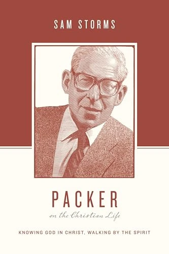Packer on the Christian Life (Knowing God in Christ, Walking by the Spirit) by Sam Storms, Stephen J. Nichols, Justin Taylor, 9781433539527